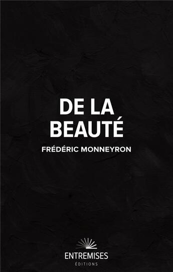 Couverture du livre « De la beauté » de Frederic Monneyron aux éditions Entremises