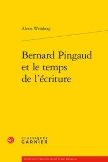 Couverture du livre « Bernard Pingaud et le temps de l'écriture » de Alexis Weinberg aux éditions Classiques Garnier