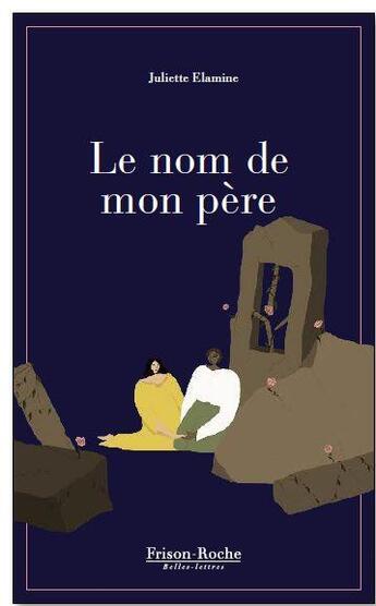 Couverture du livre « Le nom de mon père » de Juliette Elamine aux éditions Frison-roche Belles-lettres