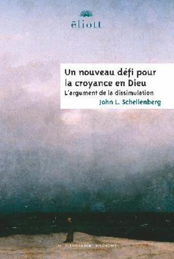 Couverture du livre « Un nouveau défi pour la croyance en Dieu : L'argument de la dissimulation » de John S. Schellenberg aux éditions Eliott Editions