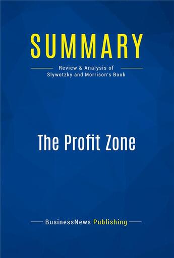 Couverture du livre « Summary : the profit zone (review and analysis of Slywotzky and Morrison's book) » de Businessnews Publish aux éditions Business Book Summaries