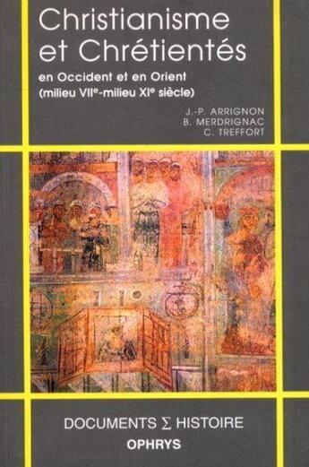 Couverture du livre « Christianisme et chrétientés en Occident et en Orient (milieu VIIe-milieu XIe siècle) » de Jean-Pierre Arrignon aux éditions Ophrys