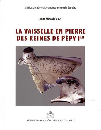 Couverture du livre « MIFAO Tome 141 : la vaisselle en pierre des reines de Pépy Ier » de Anne Minault-Gout aux éditions Ifao