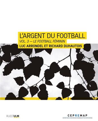 Couverture du livre « L'argent du football t.3 : le football féminin » de Richard Duhautois et Arrondel/Luc aux éditions Rue D'ulm