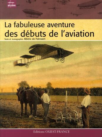 Couverture du livre « La fabuleuse aventure des débuts de l'aviation » de Alberic De Palmaert aux éditions Ouest France