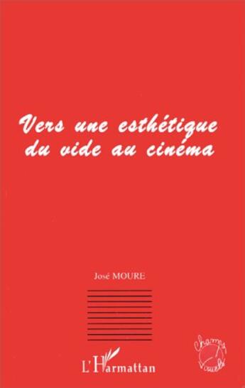 Couverture du livre « Vers une esthétique du vide au cinéma » de José Moure aux éditions L'harmattan