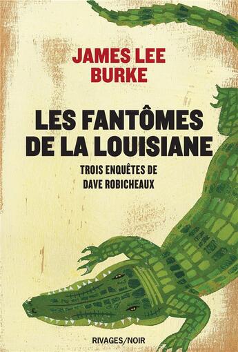 Couverture du livre « Les fantômes de la Louisiane ; trois enquêtes de Dave Robicheaux » de Burke James Lee aux éditions Rivages