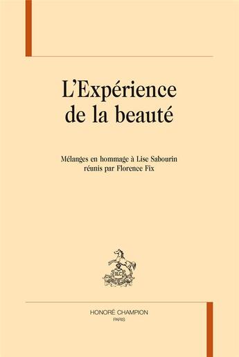 Couverture du livre « L'expérience de la beauté ; mélanges en hommage à Lise Sabourin réunis par Florence Fix » de  aux éditions Honore Champion