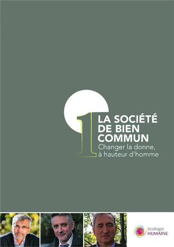 Couverture du livre « La société de bien commun ; changer la donne, à hauteur d'homme » de Tugdual Derville et Pierre-Yves Gomez et Gilles Heriard Dubreuil aux éditions Courant Pour Une Ecologie Humaine