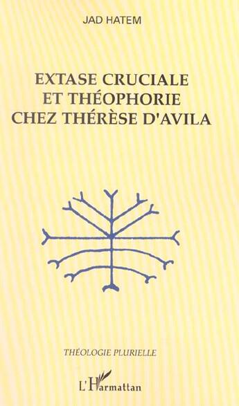 Couverture du livre « Extase cruciale et théophorie chez Thérèse d'Avila » de Jad Hatem aux éditions L'harmattan