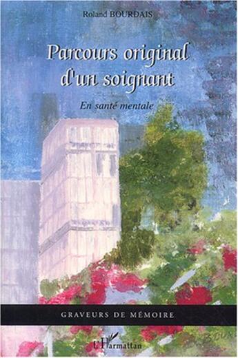 Couverture du livre « Parcours original d'un soignant en sante mentale » de Roland Bourdais aux éditions L'harmattan