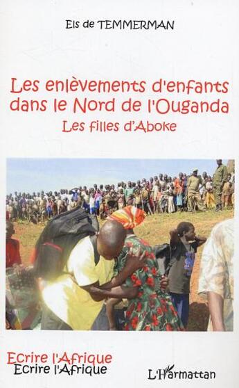 Couverture du livre « Les enlèvements d'enfants dans le Nord de l'Ouganda ; les filles d'Aboke » de Els De Temmerman aux éditions L'harmattan