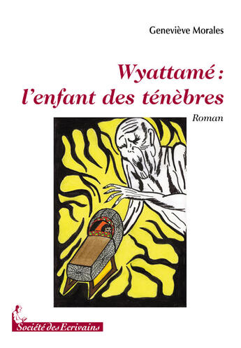 Couverture du livre « Wyattamé : l'enfant des ténèbres » de Genevieve Morales aux éditions Societe Des Ecrivains