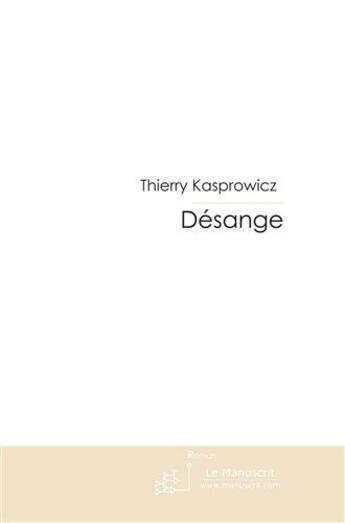 Couverture du livre « Désange » de Kasprowicz-T aux éditions Le Manuscrit