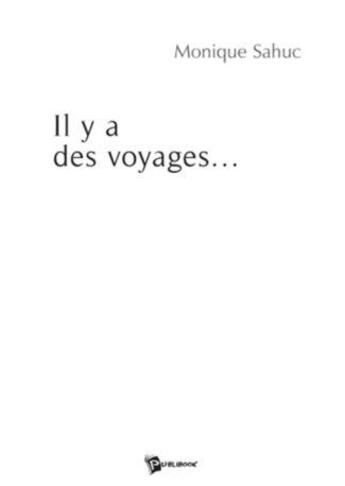 Couverture du livre « Il y a des voyages... » de Monique Sahuc aux éditions Publibook