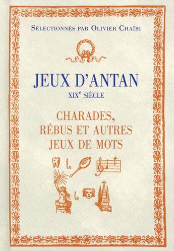 Couverture du livre « Jeux d'antan ; XIXe siècle ; charades, rébus et autres jeux de mots » de Olivier Chaibi aux éditions First