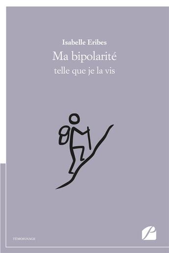 Couverture du livre « Ma bipolarité telle que je la vis » de Isabelle Eribes aux éditions Editions Du Panthéon