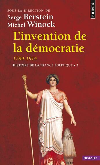 Couverture du livre « Histoire de la France Tome 3 ; l'invention de la démocratie 1789-1914 » de Serge Berstein aux éditions Points