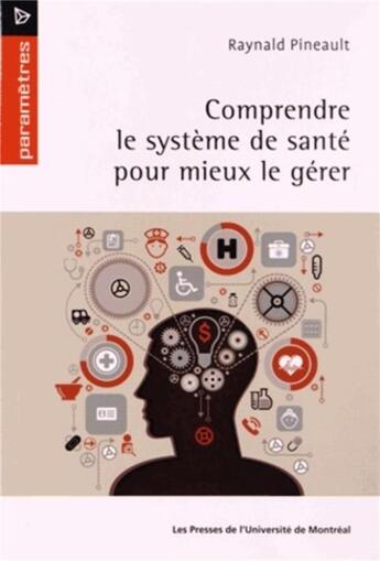 Couverture du livre « Comprendre le systeme de sante pour mieux le gerer » de Pineault Raynald aux éditions Pu De Montreal