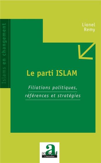 Couverture du livre « Le parti islam ; filiations politiques, références et stratégies » de Lionel Remy aux éditions Academia