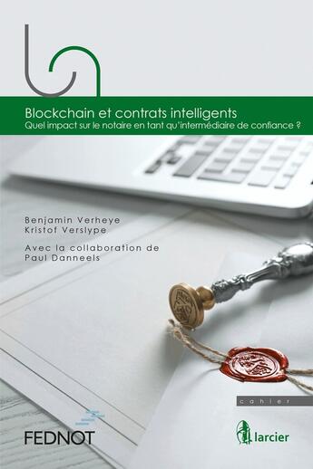 Couverture du livre « Blockchain et contrats intelligents ; quel impact sur le notaire en tant qu'intermédiaire de confiance ? » de Benjamin Verheye et Kristof Verslype et Paul Danneels aux éditions Larcier