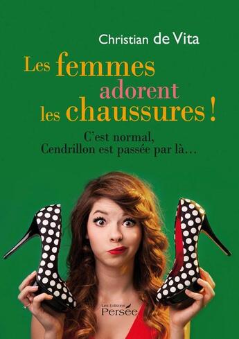 Couverture du livre « Les femmes adorent les chaussures ! c'est normal, Cendrillon est passée par là » de C De Vita aux éditions Persee