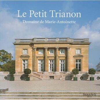 Couverture du livre « Le petit Trianon ; domaine de Marie-Antoinette » de  aux éditions Beaux Arts Editions