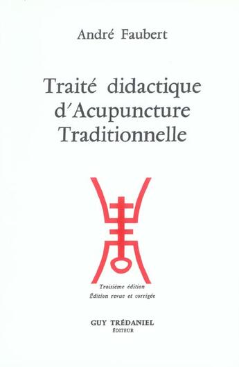 Couverture du livre « Traite didactique d'acupuncture traditionnelle » de André Faubert aux éditions Guy Trédaniel