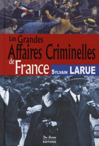 Couverture du livre « Les grandes affaires criminelles de France » de Sylvain Larue aux éditions De Boree