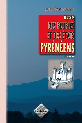 Couverture du livre « Histoire des peuples et des états pyrénéens Tome 2 » de Justin Cenac-Moncaut aux éditions Editions Des Regionalismes