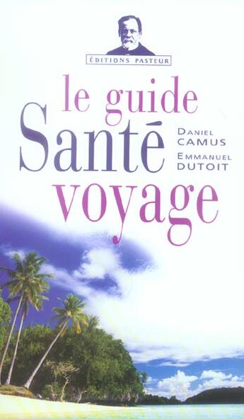 Couverture du livre « Le guide santé voyage » de Daniel Camus et Emmanuel Dutoit aux éditions Tallandier