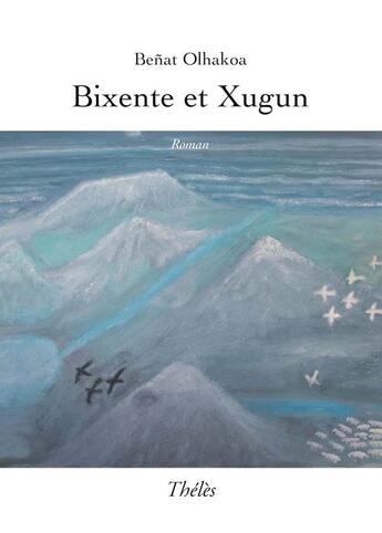 Couverture du livre « Bixente et xugun » de Benat Olhakoa aux éditions Theles