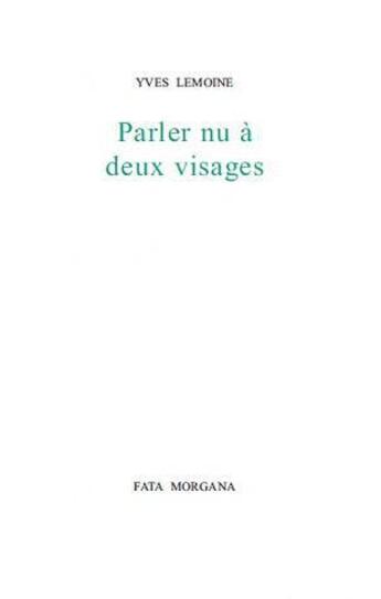 Couverture du livre « Parler nu à deux visages » de Yves Lemoine aux éditions Fata Morgana