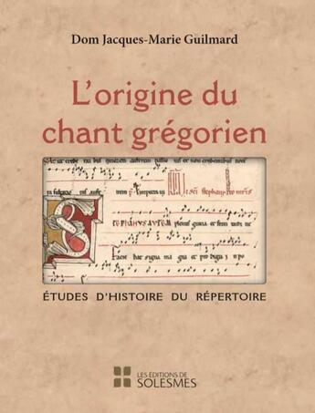 Couverture du livre « L'origine du chant grégorien » de Jacques-Marie Guilmard aux éditions Solesmes