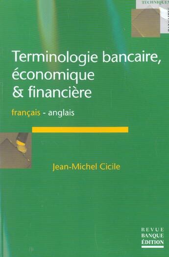 Couverture du livre « Terminologie bancaire, economique et financiere - francais/anglais - francais-anglais » de Jean-Michel Cicile aux éditions Revue Banque