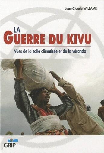 Couverture du livre « La guerre du kivu ; vues de la salle climatisée et de la véranda » de Jean-Claude Willame aux éditions Grip