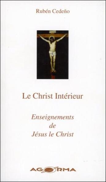 Couverture du livre « Le christ intérieur ; enseignements de Jésus le Christ » de Ruben Cedeno aux éditions Agorma