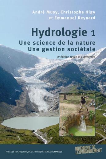 Couverture du livre « Hydrologie 1 ; une science de la nature ; une gestion sociétale » de Andre Musy et Christophe Higy et Emmanuel Reynard aux éditions Ppur