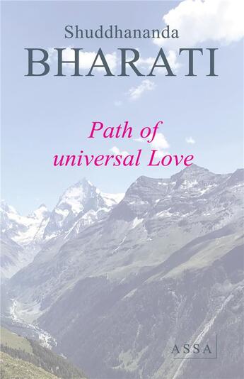 Couverture du livre « Path of universal love - the way to live together in a spirit of love » de Bharati Shuddhananda aux éditions Assa