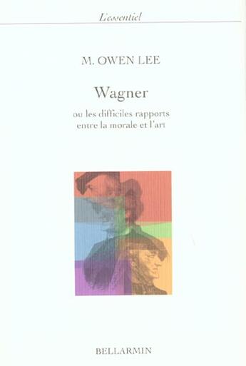 Couverture du livre « Wagner ou les difficiles rapports entre la morale et l'art » de Owen Lee aux éditions Bellarmin