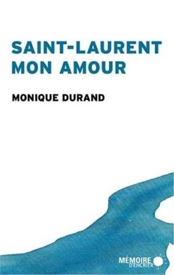 Couverture du livre « Saint-Laurent mon amour » de Monique Durand aux éditions Memoire D'encrier