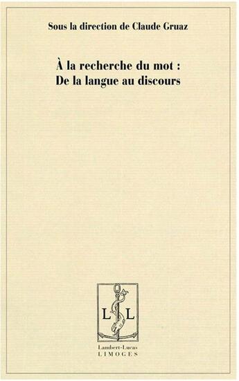 Couverture du livre « À la recherche du mot : de la langue au discours » de Claude Gruaz aux éditions Lambert-lucas