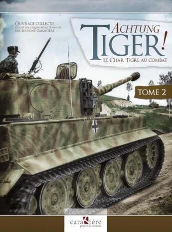 Couverture du livre « Acthung Tiger ! t.2 : le Tiger II et les bataillons de la Heer » de  aux éditions Caraktere