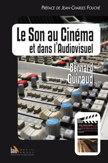 Couverture du livre « Le son au cinema et dans l'audiovisuel » de Bernard Guiraud aux éditions Baie Des Anges