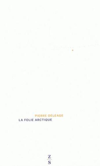 Couverture du livre « La folie arctique » de Pierre Déléage aux éditions Zones Sensibles