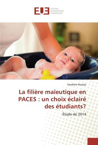 Couverture du livre « La filiere maieutique en paces : un choix eclaire des etudiants? » de Rousse Sandrine aux éditions Editions Universitaires Europeennes