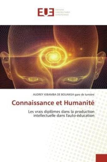 Couverture du livre « Connaissance et Humanité : Les vrais diplômes dans la production intellectuelle dans l'auto-éducation » de Audrey Kibamba De Bouansa Gare De Lumière aux éditions Editions Universitaires Europeennes