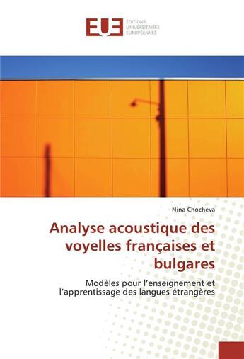 Couverture du livre « Analyse acoustique des voyelles francaises et bulgares » de Chocheva Nina aux éditions Editions Universitaires Europeennes