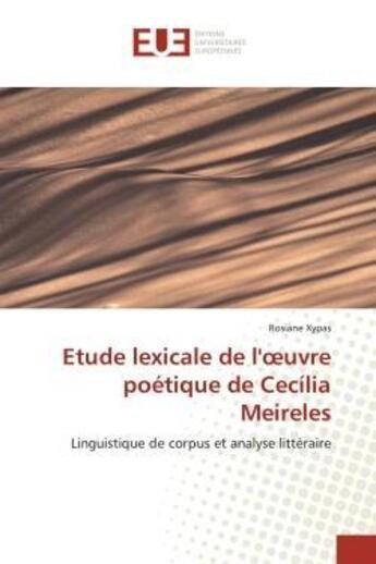 Couverture du livre « Etude lexicale de l'oeuvre poetique de cecilia meireles - linguistique de corpus et analyse litterai » de Xypas Rosiane aux éditions Editions Universitaires Europeennes