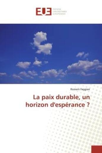 Couverture du livre « La paix durable, un horizon d'esperance ? » de Faggian Romain aux éditions Editions Universitaires Europeennes